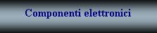 componenti elettronici.